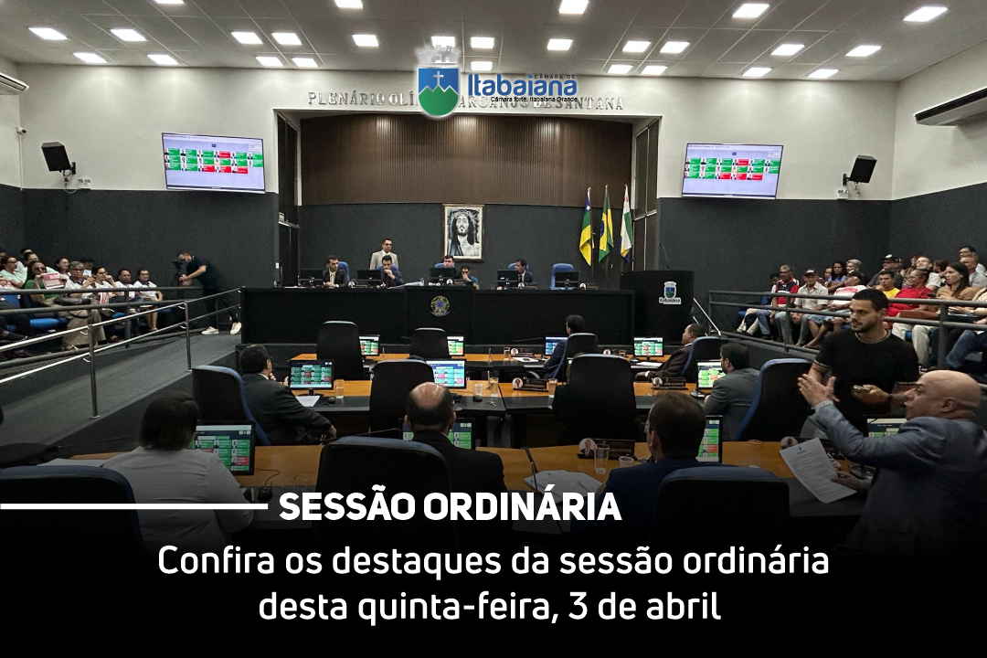 Confira os destaques da sessão ordinária desta quinta-feira, 3 de abril