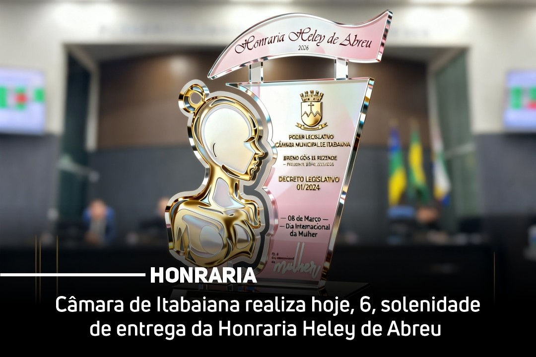 Câmara de Itabaiana realiza hoje, 6, solenidade de entrega da Honraria Heley de Abreu