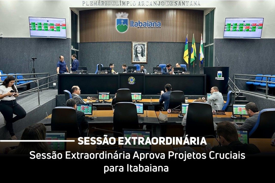 Sessão Extraordinária Aprova Projetos Cruciais para Itabaiana